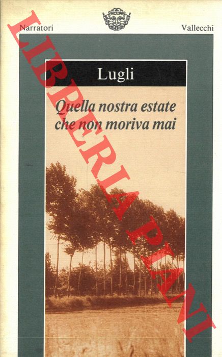 LUGLI N. - - Quella nostra estate che non moriva mai.