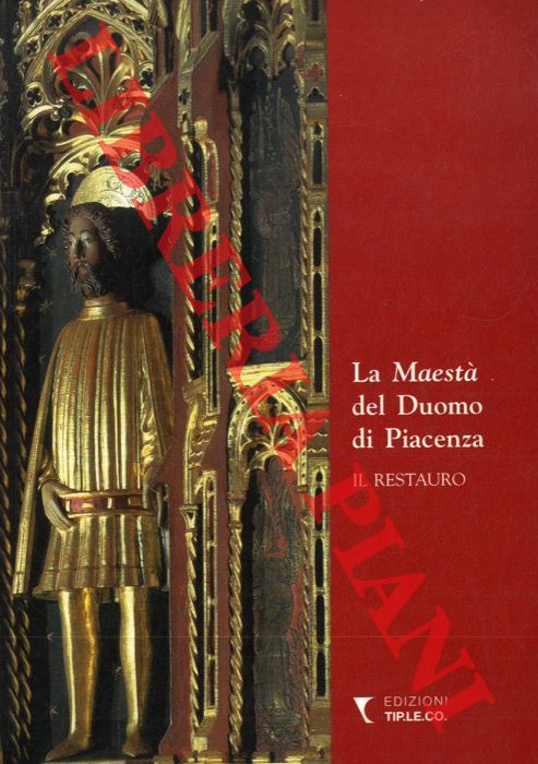GASPAROTTO Davide - MORI Chiara - OTTOLINI Silvia - - La Maest del Duomo di Piacenza. Il restauro.