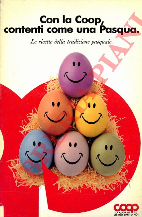 - - Con la Coop, contenti come una Pasqua. Le ricette della tradizione pasquale.