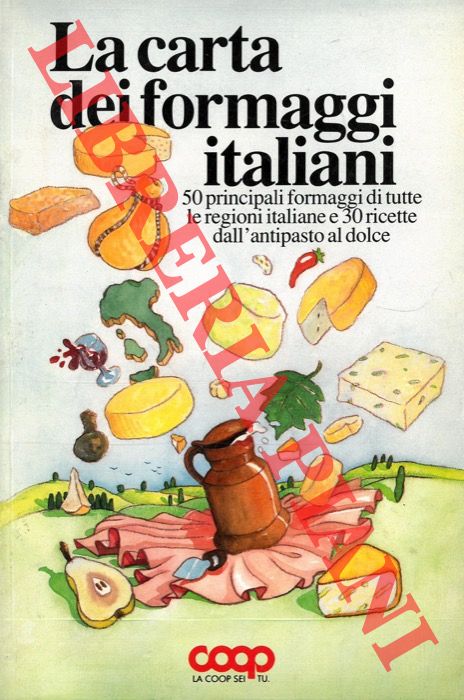 - - La carta dei formaggi italiani. 50 principali formaggi di tutte le regioni italiane e 30 ricette dall'antipasto al dolce.