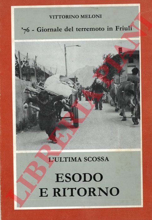 MELONI Vittorino - - '76 - Giornale del terremoto in Friuli. L'ultima scossa esodo e ritorno.