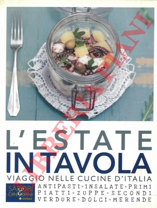 - - L'estate in tavola. Viaggio nelle cucina d'Italia.