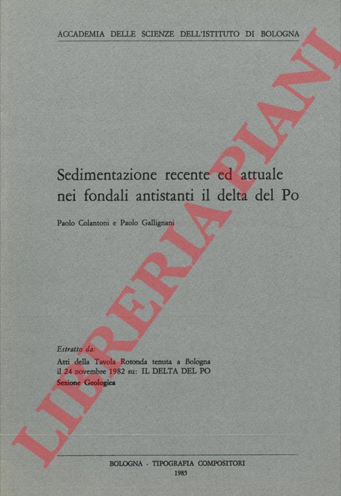 COLANTONI Paolo - GALLIGNANI Paolo - - Sedimentazione recente ed attuale nei fondali antistanti il delta del Po.