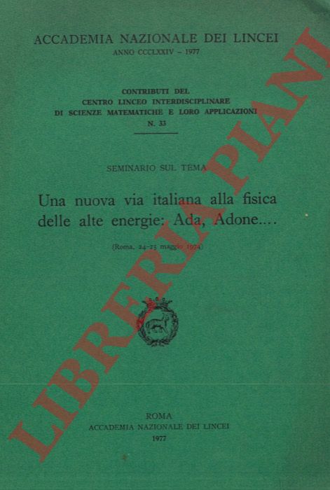 AA. VV. - - Seminario sul tema: una nuova via italiana alla fisica delle alte energie: Ada, Adone... .
