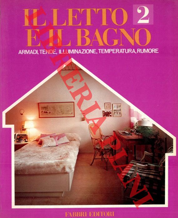 AA.VV. - - Il letto e il bagno. 2. Armadi, tende, illuminazione, temperatura, rumore.
