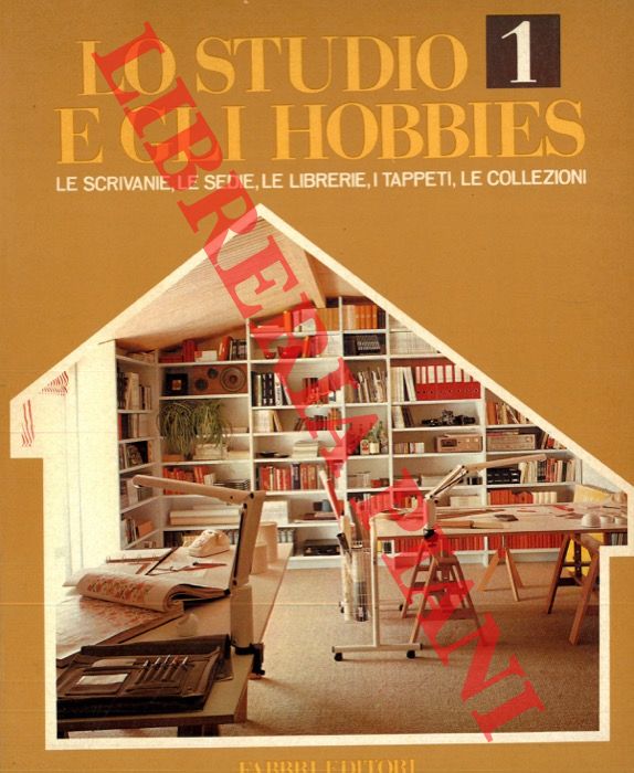 AA.VV. - - Lo studio e gli hobbies. 1. Le scrivanie, le sedie, le librerie, i tappeti, le collezioni.