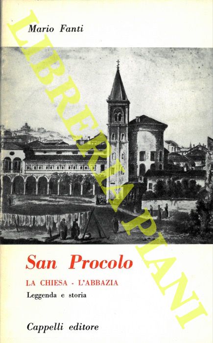 FANTI Mario - - San Procolo. La Chiesa. L'Abbazia. Leggenda e storia.