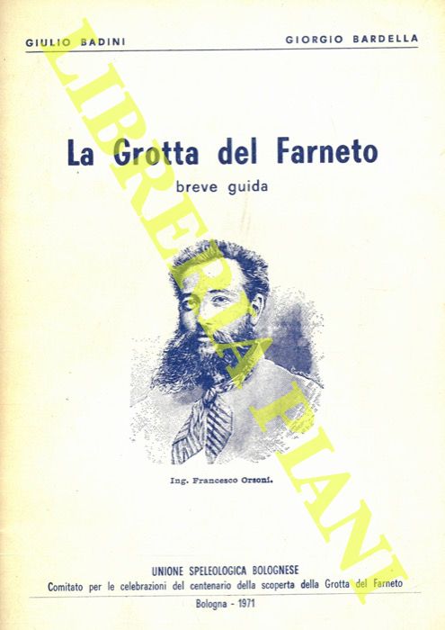 BADINI Giulio - BARDELLA Giorgio - - La grotta del Farneto. Breve guida. Fot. di L. Fantini.