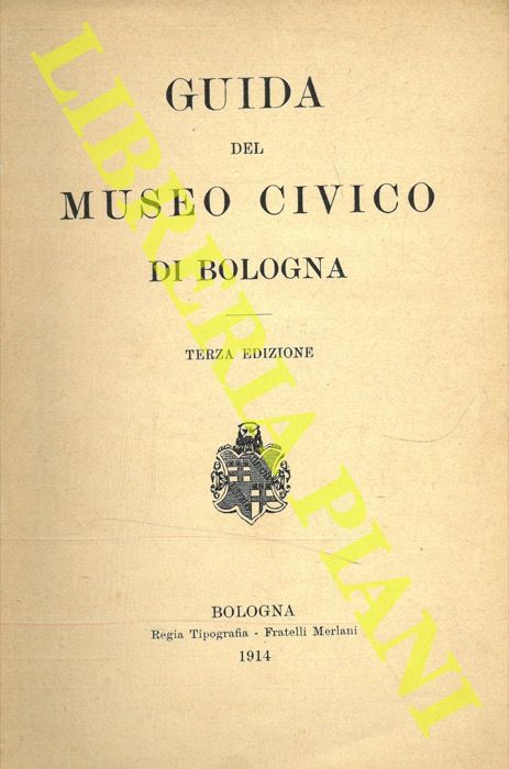 - - Guida del Museo Civico di Bologna.