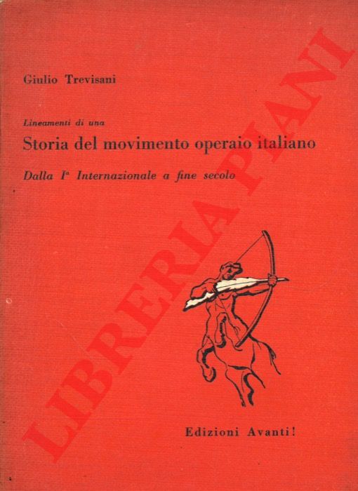 TREVISANI Giulio - - Lineamenti di una storia del movimento operaio italiano. Dalla Ia Internazionale a fine secolo.