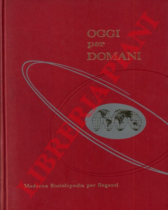 - - Oggi per domani. Moderna enciclopedia per ragazzi
