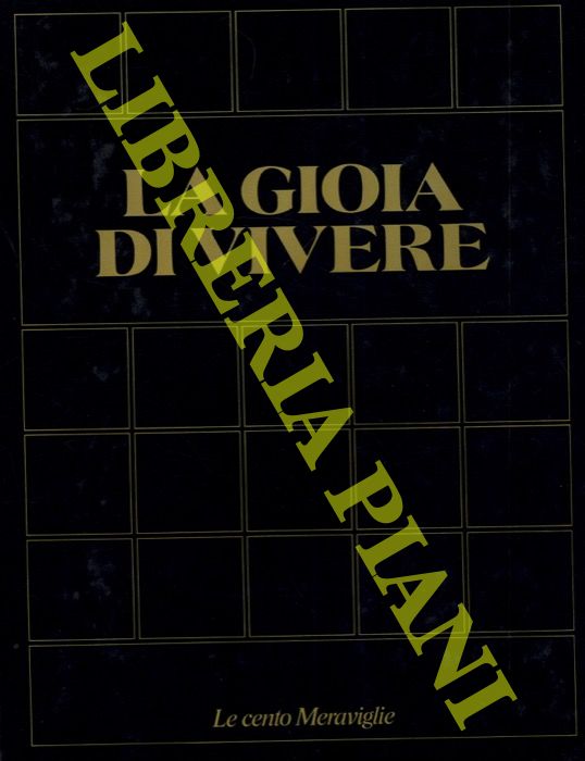 LINDIGER Harry C. - - La gioia di vivere. I 100 monumenti che hanno fatto la civilt dell'uomo.