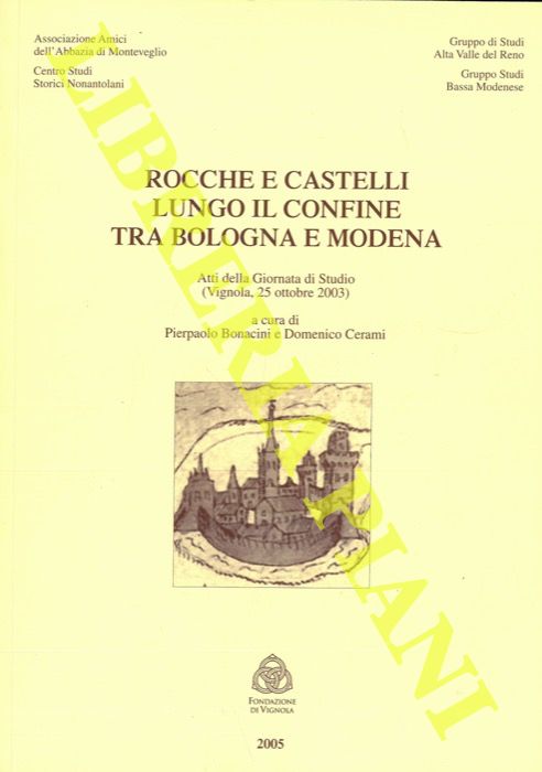 (BONACINI Pierpaolo - CERAMI Domenico) - - Rocche e castelli lungo il confine tra Bologna e Modena.