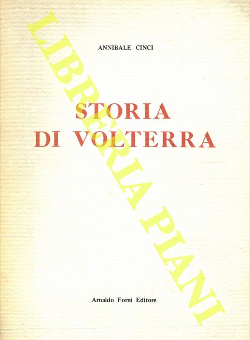 CINCI Annibale - - Storia di Volterra. Memorie e documenti.