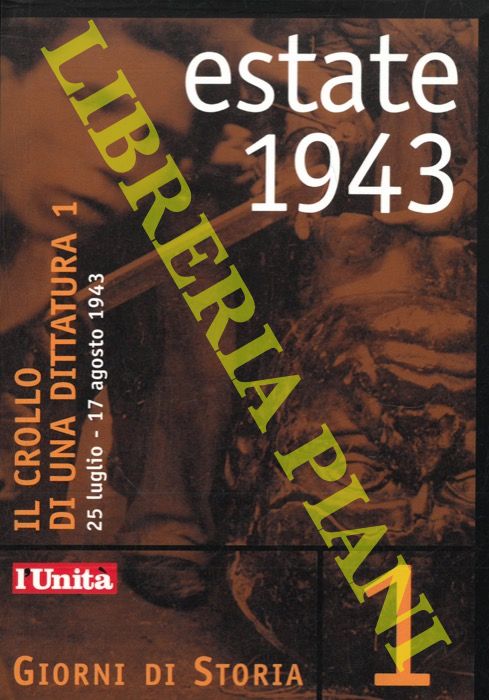 (CHERCHI Augusto - MANERA Enrico) - - Estate 1943. Il crollo di una dittatura 1. Dalla caduta del fascismo alla conquista alleata della Sicilia. 25 luglio - 17 agosto 1943.