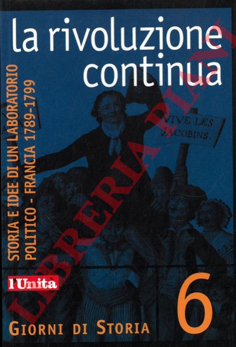 (CHERCHI Augusto - MANERA Enrico) - - La rivoluzione continua. Storia e idee di un laboratorio politico - Francia 1789-1799.