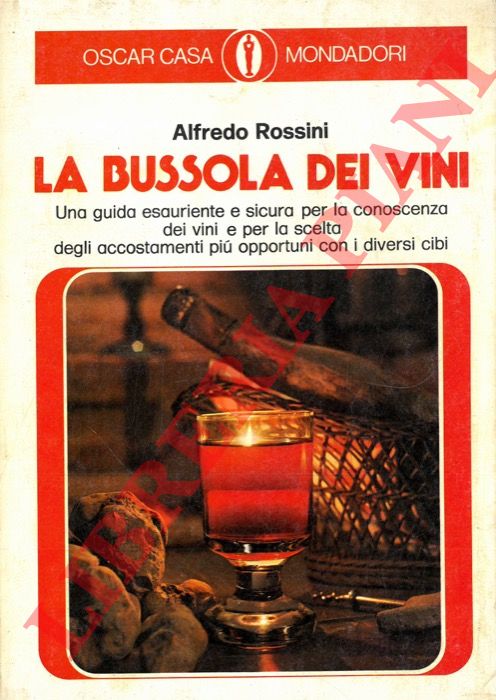 ROSSINI Alfredo - - La bussola dei vini. Una guida esauriente e sicura per la conoscenza dei vini e per la scelta degli accostamenti pi opportuni con i diversi cibi.