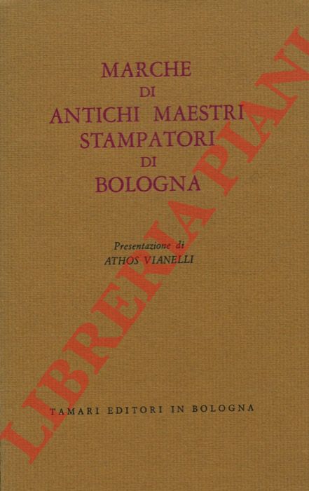 (VIANELLI Athos) - - Marche di antichi maestri stampatori di Bologna.