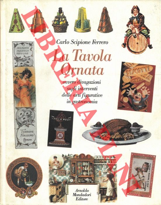 FERRERO Carlo Scipione - - La tavola ornata ovvero divagazione sugli interventi delle arti figurative in gastronomia.