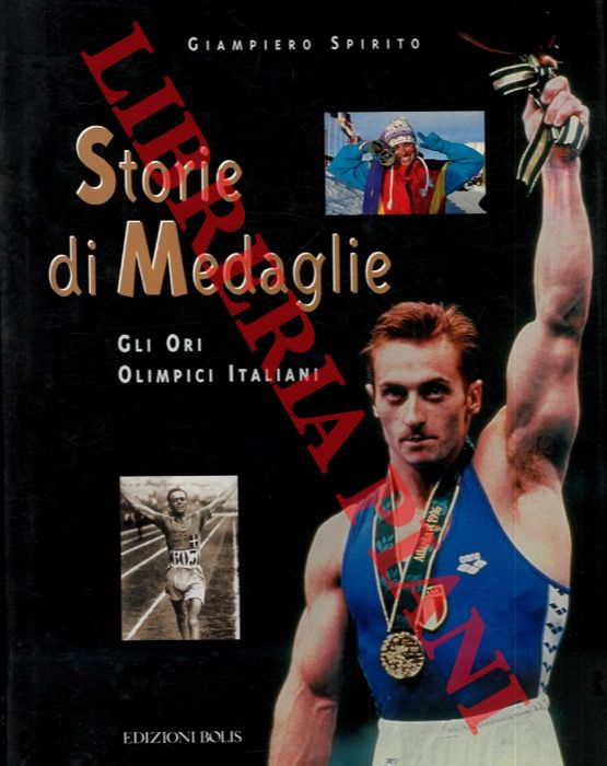 SPIRITO Giampiero - - Storie di medaglie. Gli ori italiani.