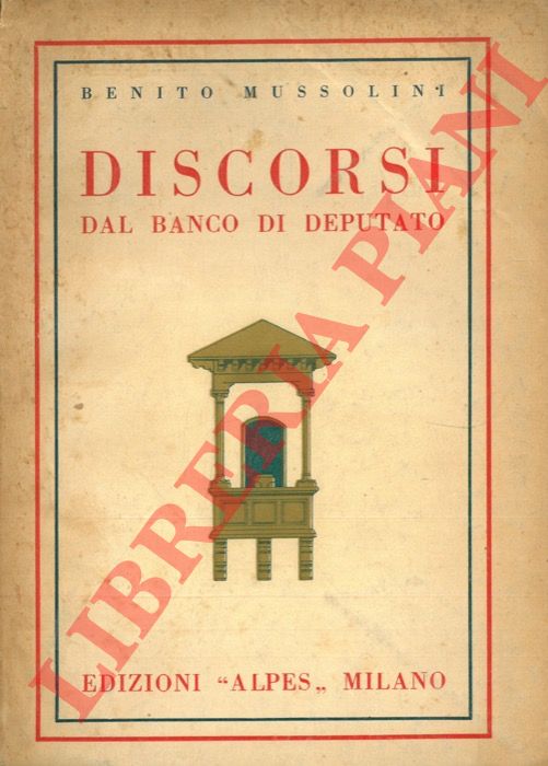 MUSSOLINI Benito - - Discorsi dal banco di deputato. A cura di Alberto Malatesta.