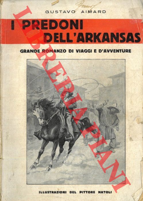 AIMARD Gustavo - - I predoni dell'Arkansas. Grande romanzo di viaggi e d'avventure. Illustrazioni del pittore Natoli.