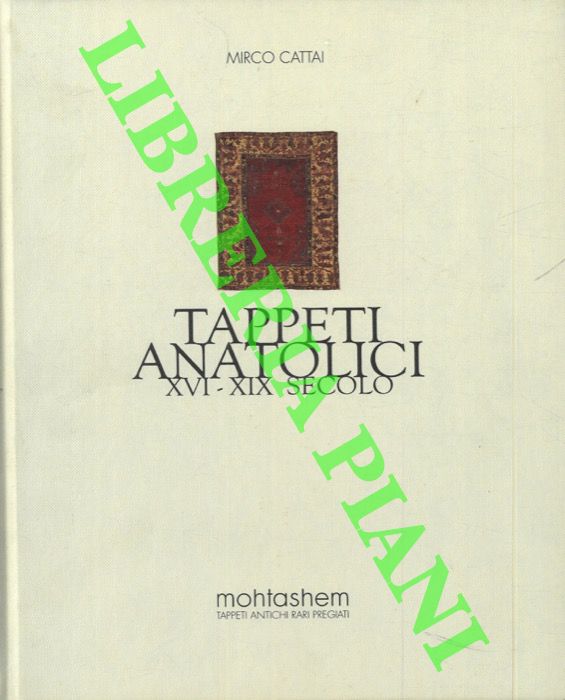 CATTAI Mirco - - Tappeti anatolici XVI-XIX secolo.