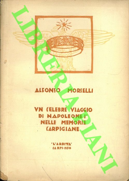 MORSELLI Alfonso - - Un celebre viaggio di Napoleone I nelle memorie carpigiane.