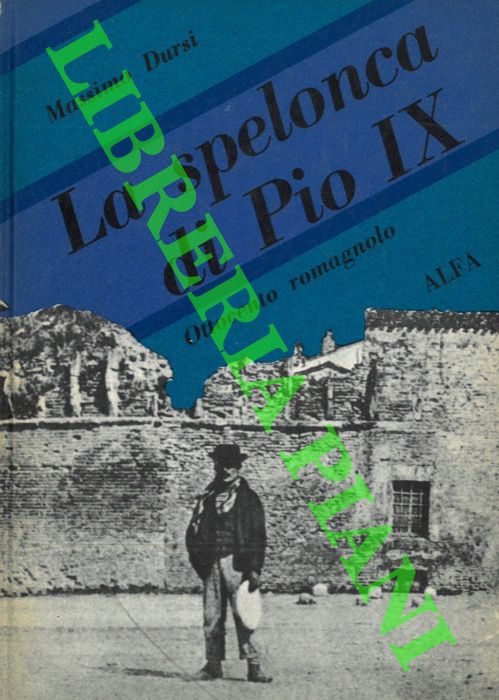 DURSI Massimo - - La spelonca di Pio IX. Ottocento romagnolo.