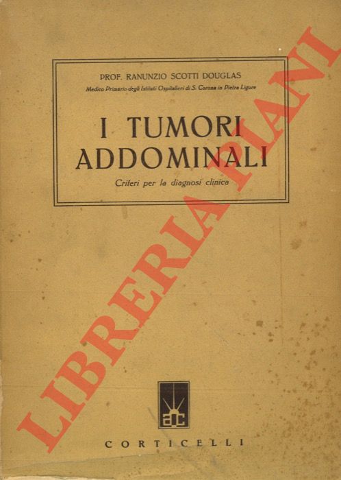 SCOTTI DOUGLAS Ranunzio - - I tumori addominali. Criteri per la diagnosi clinica.