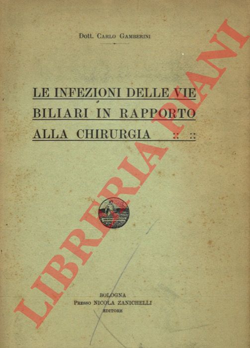 GAMBERINI Carlo - - Le infezioni delle vie biliari in rapporto alla chirurgia.