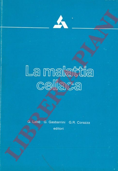 (LABO' G. - GASBARRINI G. - CORAZZA G.R.) - - La malattia celiaca. Simposio Internazionale Bologna, novembre 1979.