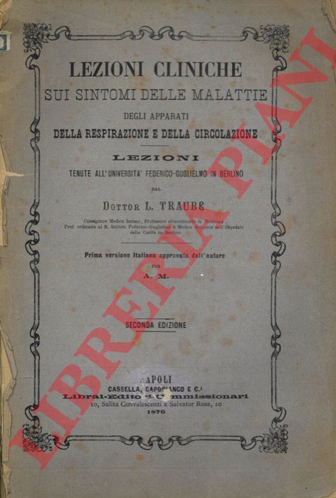 TRAUBE L. - - Lezioni cliniche sui sintomi delle malattie degli apparati della respirazione e della circolazione. Lezioni tenute all'Universit Federico-Guglielmo in Berlino.