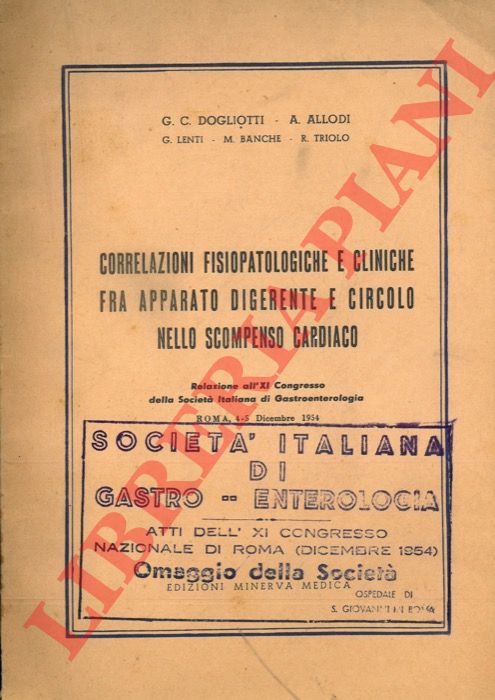 DOGLIOTTI G.C. - ALLODI A. - LENTI G. - BANCHE M. - TRIOLO R. - - Correlazioni fisiopatologiche e cliniche fra apparato digerente e circolo nello scompenso cardiaco. Relazione all'XI Congresso della Societ Italiana di Gastroenterologia.