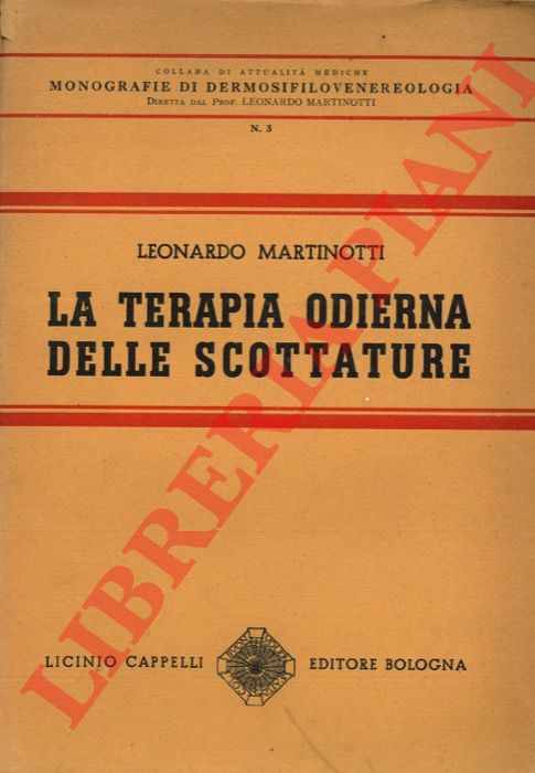 MARTINOTTI L. - - La terapia odierna delle scottature. Redatta sui risultati delle cure di 2000 ustionati.