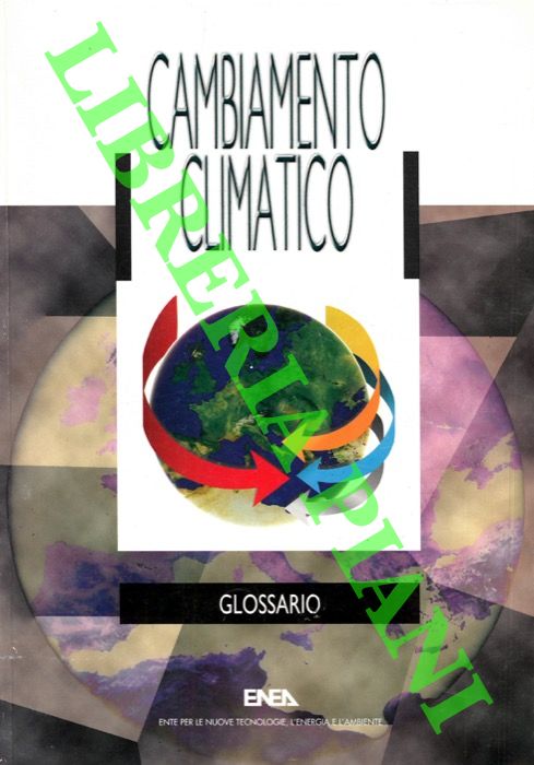 BORRELLI Gaetano - FRANZESE Rosa - MARCHETTI Antonia - ROMANO Daniela - - Cambiamento climatico. Glossario.