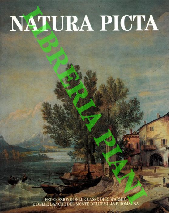 (ADANI Giuseppe - ORLANDI Piero) - - Natura picta. Paesaggio e immagini dell'Emilia Romagna nelle arti figurative, nella fotografia, nel cinema.