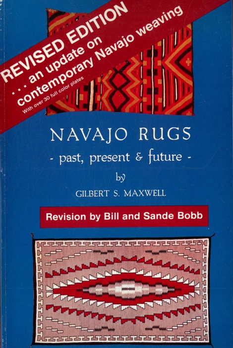 MAXWELL Gilbert S. - - Navajo rugs. Past, present & future.