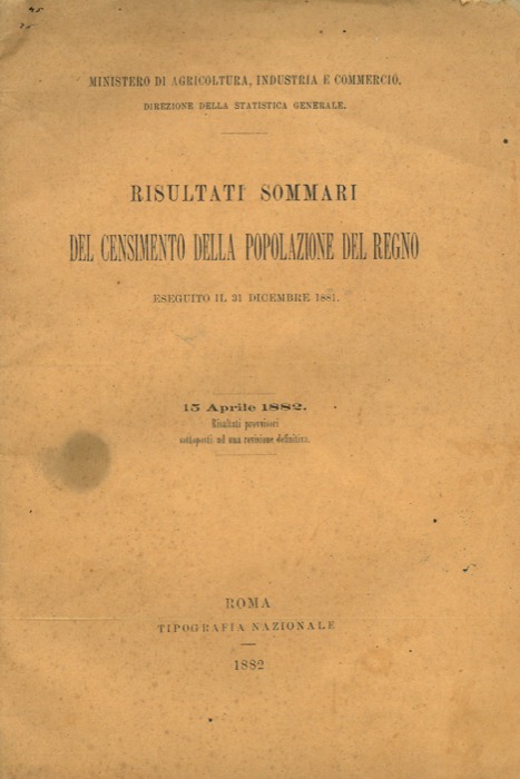 - - Risultati sommari del Censimento della popolazione del Regno, eseguito il 21 Dicembre 1881.