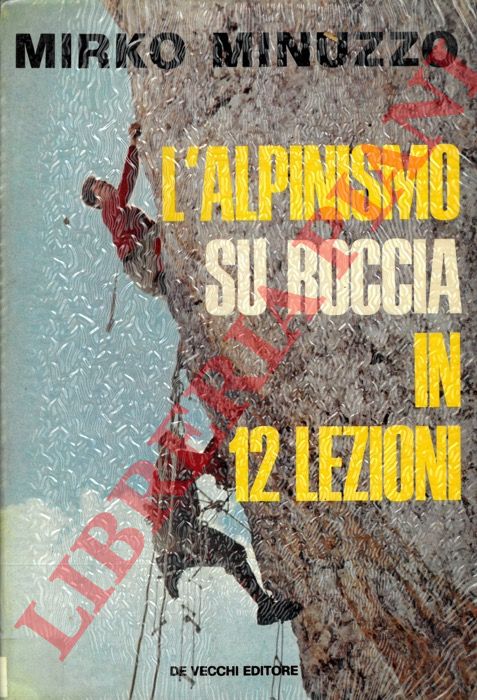 MINUZZO Mirko - - L'alpinismo su roccia in 12 lezioni.