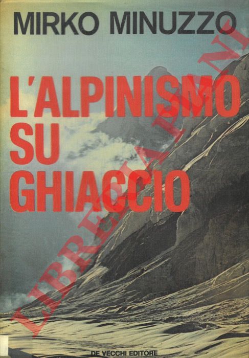 MINUZZO Mirko - - L'alpinismo su ghiaccio.