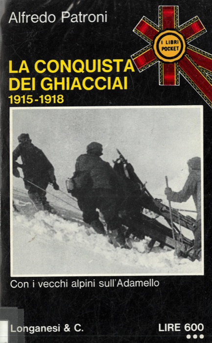 PATRONI Alfredo - - La conquista dei ghiacciai. 1915-1918.