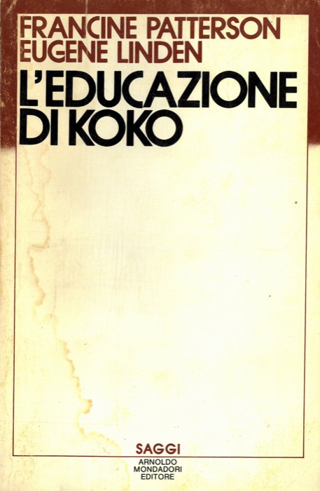 PATTERSON Francine - LINDEN Eugene - - L'educazione di Koko. Introduzione di D. Mainardi.