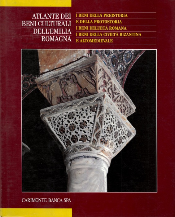AA.VV. - - I beni della preistoria e della protostoria. I beni dell'et romana. I beni della civilt bizantina e altomedievale. Atlante dei beni culturali dell'Emilia Romagna. Vol. 2.