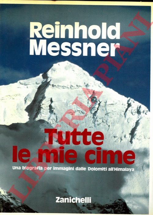 MESSNER Reinhold - - 35 Una biografia per immagini dalle Dolomiti all'Himalaya.