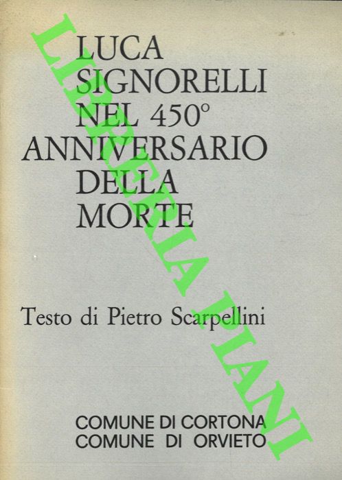 SCARPELLINI Pietro - - Luca Signorelli nel 450 anniversario della morte.