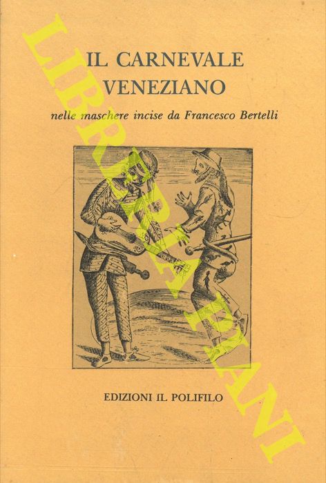 (PADOAN URBAN Lina) - - Il carnevale veneziano nelle maschere incise da Francesco Bertelli.