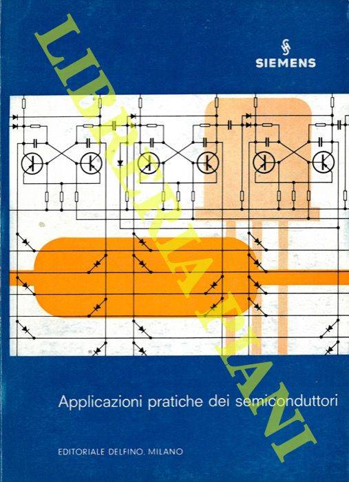 GELDER Erich - HIRSCHMANN Walter - - Applicazioni pratiche dei semiconduttori.