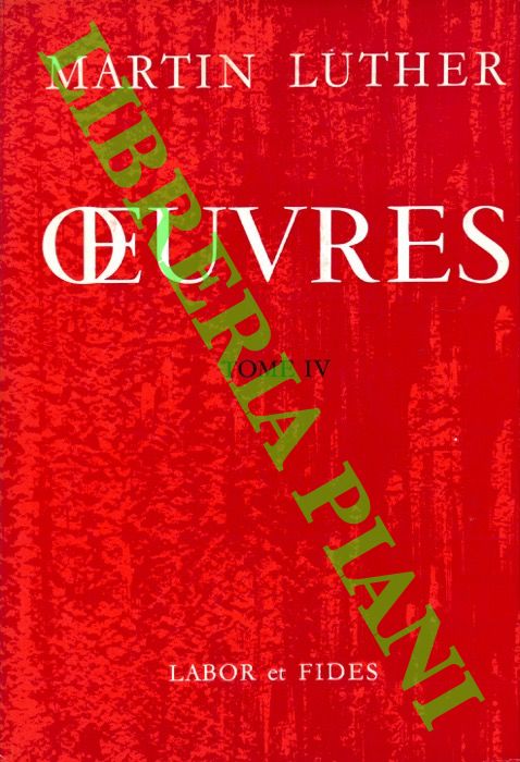 LUTERO Martin - - Oeuvres. Tome IV. De l'autorit temporelle. Que Jsus-Christ est n juif . Qu'une assemble ou communaut chrtienne a le droit et le pouvoir de juger toutes les doctrines. Aux magistrats de toutes les villes allemandes pour les inviter  ouvrir et  entretenir des coles chrtiennes. Du commerce et de l'usure. Exhortation  la paix  propos des douze articles de la paysannerie souabe. Contre les hordes criminelles et pillardes de paysans. Une missive touchant le dur livret contre les paysans. La messe en langue allemande et l'ordre du service divin. Les soldats peuvent-ils tre en tat de Grce?