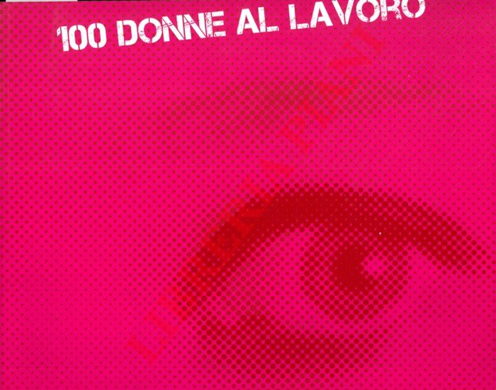 - - 100 donne al lavoro. Mostra fotografica sulla condizione delle lavoratrici dal 1950 ad oggi.